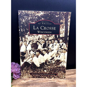 Images of America La Crosse Wisconsin Book On La Crosse Area History And Life